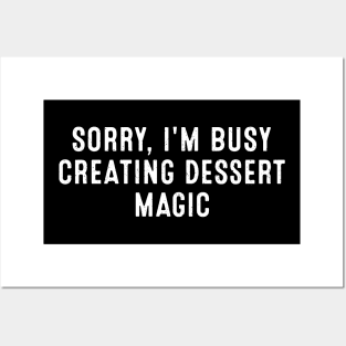 Sorry, I'm Busy Creating Dessert Magic Posters and Art